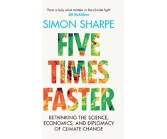 KNYGA Simon Sharpe Five Times Faster, Rethinking the Science, Economics, and Diplomacy of Climate Change