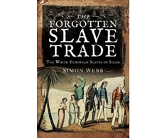 KNYGA Simon Webb Forgotten Slave Trade, The Baltas European Slaves of Islam