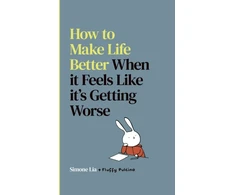 KNYGA Simone Lia How to Make Life Better When it Feels Like it’s Getting Worse