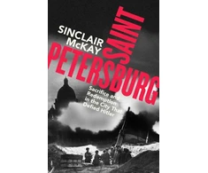 KNYGA Sinclair Mckay Saint Petersburg, Sacrifice and Redemption in the City That Defied Hitler