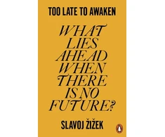 KNYGA Slavoj Zizek Too Late to Awaken, What Lies Ahead When There is No Future?