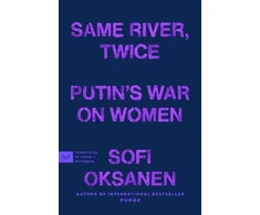 KNYGA Sofi Oksanen Same River, Twice, Putin's War on Women