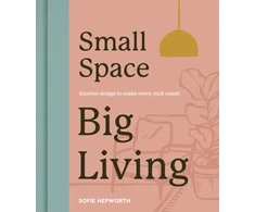 KNYGA Sofie Hepworth Small Space, Big Living, Interior design to make every inch count