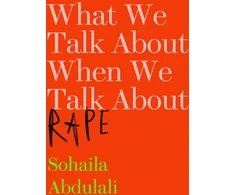 KNYGA Sohaila Abdulali What We Talk About When We Talk About Rape