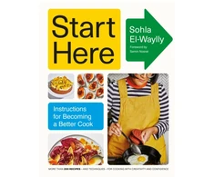 KNYGA Sohla El Waylly Start Here, Instructions for Becoming a Better Cook