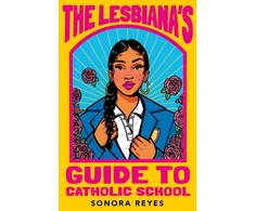 KNYGA Sonora Reyes Lesbiana's Guide To Catholic School