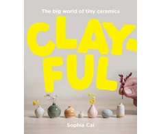 KNYGA Sophia Cai Clayful, The big world of tiny ceramics