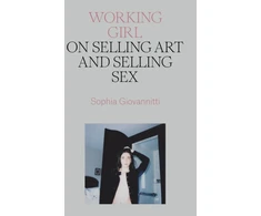 KNYGA Sophia Giovannitti Working Girl, On Selling Art and Selling Sex