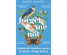 KNYGA Sophie Pavelle Pavelle Sophie Forget Me Not: Finding the forgotten species of climate-change Britain – WINNER OF THE PEOPLE'S BOOK PRIZE FOR NON-FICTION