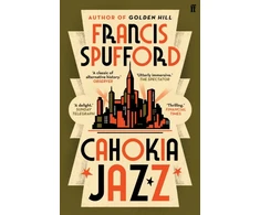 KNYGA Spufford F Cahokia Jazz, From the prizewinning author of Golden Hill ‘the best book of the century’ Richard Osman