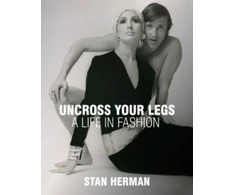 KNYGA Stan Herman Uncross Your Legs, A Life in Fashion