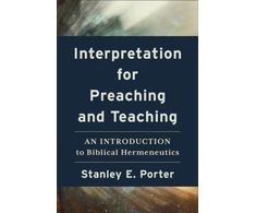 KNYGA Stanley E Porter Interpretation for Preaching and Teaching – An Introduction to Biblical Hermeneutics