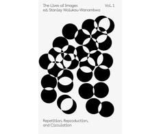 KNYGA Stanley Wolukau Wanambwa Lives of Images, Vol I: Repetition, Reproduction, Circulation