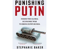 KNYGA Stephanie Baker Punishing Putin, Inside the Global Economic War to Bring Down Russia