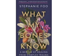KNYGA Stephanie Foo What My Bones Know, A Memoir of from Complex Trauma