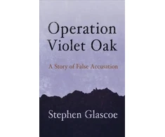 KNYGA Stephen Glascoe Operation Violet Oak, A Story of False Accusation