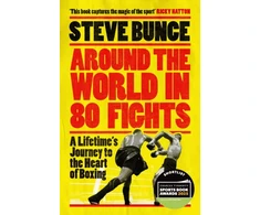 KNYGA Steve Bunce Around the World in 80 Fights, A Lifetime’s Journey to the Heart of Boxing; Shortlisted for Sports Entertainment Book of the Year at the Sports Book Awards 2025