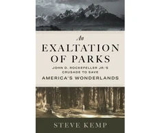 KNYGA Steve Kemp Exaltation of Parks, John D. Rockefeller Jr.'s Crusade to Save America's Wonderlands