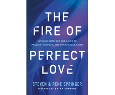 KNYGA Steven Springer Fire of Perfect Love – Intimacy with God for a Life of Passion, Purpose, and Unshakable Faith
