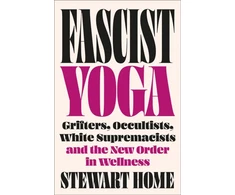 KNYGA Stewart Home Fascist Yoga, Grifters, Occultists, Baltas Supremacists, and the New Order In Wellness