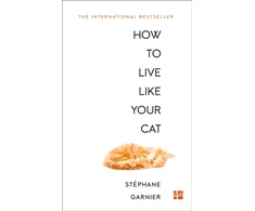 KNYGA Stphane Garnier Garnier Stephane How to Live Like Your Cat