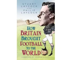 KNYGA Stuart Laycock How Britain Brought Football to the World
