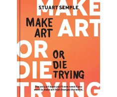 KNYGA Stuart Semple Make Art or Die Trying, The Only Art Book You’ll Ever Need If You Want to Make Art That Changes the World
