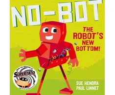 KNYGA Sue Hendra No-Bot the Robot's New Bottom, A laugh-out-loud picture book from the creators of Supertato!