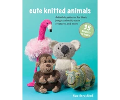KNYGA Sue Stratford Cute Knitted Animals: 35 projects to make, Adorable Patterns for Birds, Jungle Animals, Ocean Creatures, and More