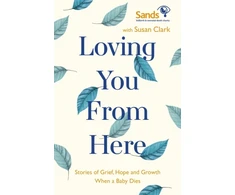 KNYGA Susan Clark Loving You From Here, Stories of Grief, Hope and Growth When a Baby Dies