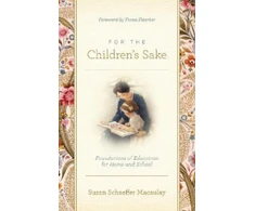 KNYGA Susan Schaeffer Macaulay Macaulay Susan Schaeffer For the Children's Sake: Foundations of Education for Home and School