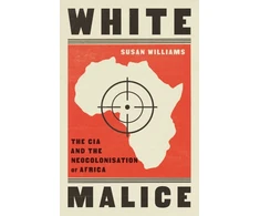 KNYGA Susan Williams Baltas Malice, The CIA and the Neocolonisation of Africa