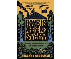 KNYGA Susanna Crossman Home Is Where We Start, Growing Up in the Fallout of the Utopian Dream