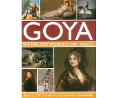 KNYGA Susie Hodge Goya: His Life &amp; Works in 500 Images