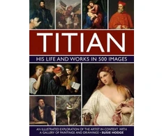 KNYGA Susie Hodge Titian: His Life and Works in 500 Images