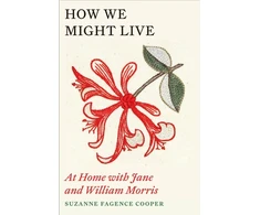 KNYGA Suzanne Fagence Cooper How We Might Live, At Home with Jane and William Morris