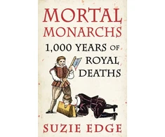 KNYGA Suzie Edge Mortal Monarchs, 1000 Years of Royal Deaths