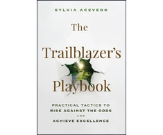 KNYGA Sylvia Acevedo Trailblazer's Playbook, Practical Tactics to Rise Against the Odds and Achieve Excellence
