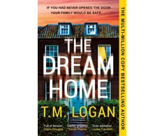 KNYGA T M Logan Dream Home, The award-winning, unrelentingly gripping thriller from the bestselling author of THE MOTHER