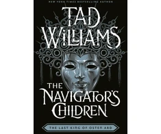 KNYGA Tad Williams Navigator's Children, The epic conclusion to the groundbreaking Last King of Osten Ard series
