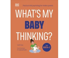 KNYGA Tanith Carey What's My Baby Thinking?, Practical Child Psychology for Modern Parents