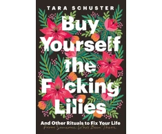 KNYGA Tara Schuster Buy Yourself the F*cking Lilies