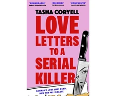 KNYGA Tasha Coryell Love Letters to a Serial Killer, Cosmo's Thriller of the Year 2024 – ‘dark, witty and so original’ (Sarah Pinborough)