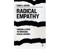 KNYGA Terri E Givens Givens, Terri E. (McGill University and Center for Higher Education) Radical Empathy: Finding a Path to Bridging Racial Divides