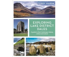 KNYGA Terry Marsh Exploring Lake District Dales, A guide to their landscape, history, culture and nature