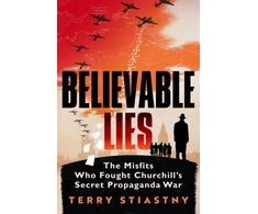 KNYGA Terry Stiastny Believable Lies, The Misfits Who Fought Churchill's Secret Propaganda War