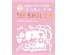 KNYGA The Great British Sewing Bee Great British Sewing Bee: The Skills, Beyond Basics: Advanced Tips and Tricks to Take Your Sewing Technique to the Next Level