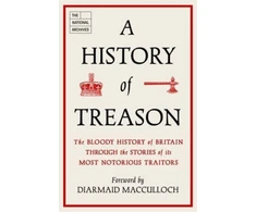 KNYGA The National Archives History of Treason, The bloody history of Britain through the stories of its most notorious traitors