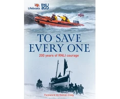 KNYGA The Rnli To Save Every One, 200 Years of RNLI Courage