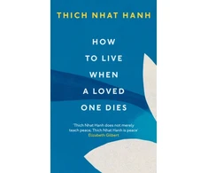 KNYGA Thich Nhat Hanh How To Live When A Loved One Dies